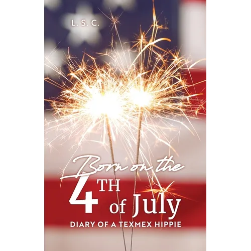 Born on the 4th of July: Diary of a TexMex Hippie