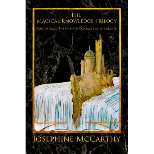 The Magical Knowledge Trilogy: Foundations: the Initiate: Contacts of the Adepts