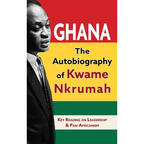 Ghana: The Autobiography of Kwame Nkrumah