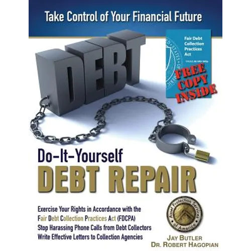 Do-It-Yourself Debt Repair: Exercise Your Rights in Accordance with the Fair Debt Collection Practices Act (FDCPA)