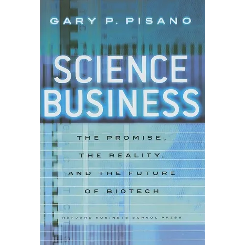 Science Business: The Promise, the Reality, and the Future of Biotech