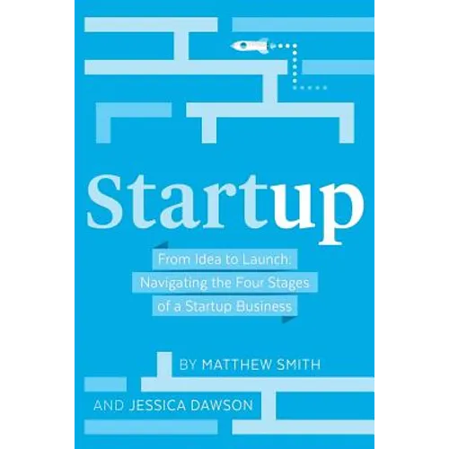 Startup: From Idea to Launch: Navigating the Four Stages of a Startup Business