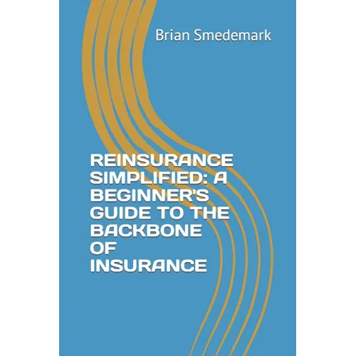 Reinsurance Simplified: A Beginner's Guide to the Backbone of Insurance