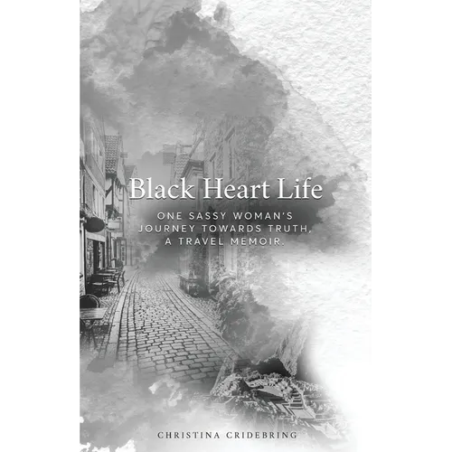 Black Heart Life: One sassy woman's journey towards truth, a travel memoir