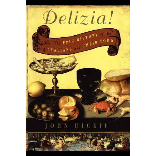 The Delizia!: The Epic History of the Italians and Their Food