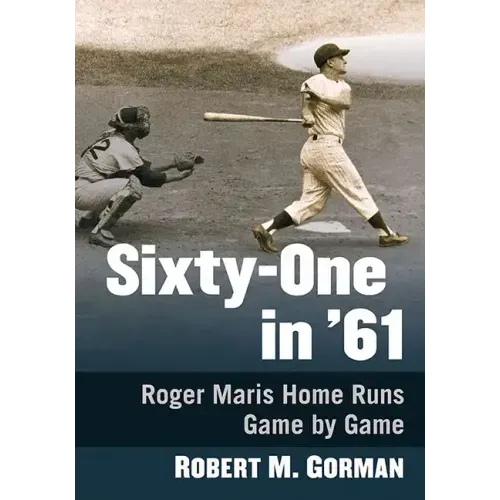 Sixty-One in '61: Roger Maris Home Runs Game by Game