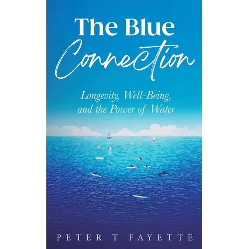 The Blue Connection: Longevity, Well-Being, and the Power of Water
