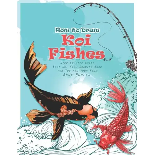 How to Draw Koi Fishes Step-by-Step Guide: Best Koi Fish Drawing Book for You and Your Kids