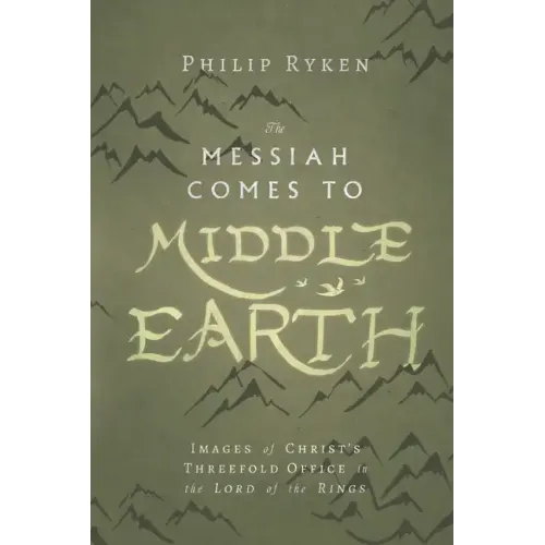 The Messiah Comes to Middle-Earth: Images of Christ's Threefold Office in the Lord of the Rings