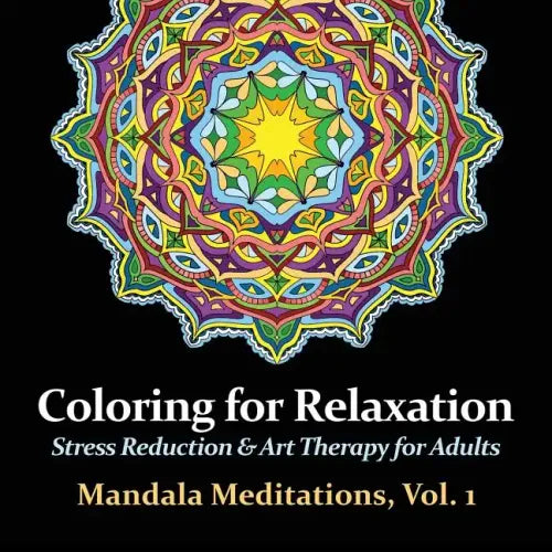 Mandala Meditations, Volume 1: Stress Reduction & Art Therapy for Adults