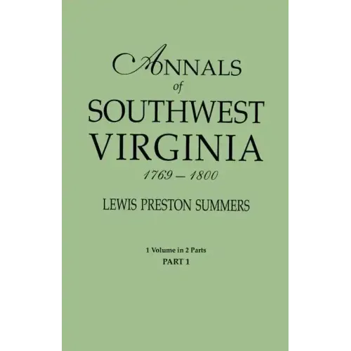 Annals of Southwest Virginia, 1769-1800. One Volume in Two Parts. Part 1