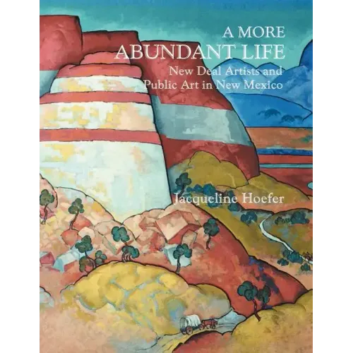 A More Abundant Life: New Deal Artists and Public Art in New Mexico