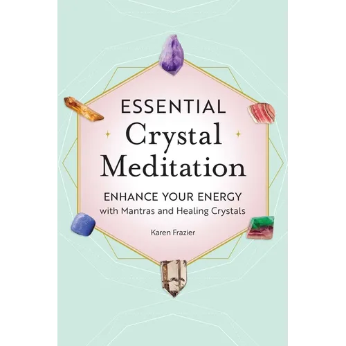 Essential Crystal Meditation: Enhance Your Energy with Mantras and Healing Crystals