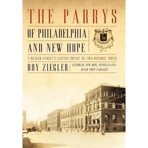 The Parrys of Philadelphia and New Hope: A Quaker Family's Lasting Impact on Two Historic Towns