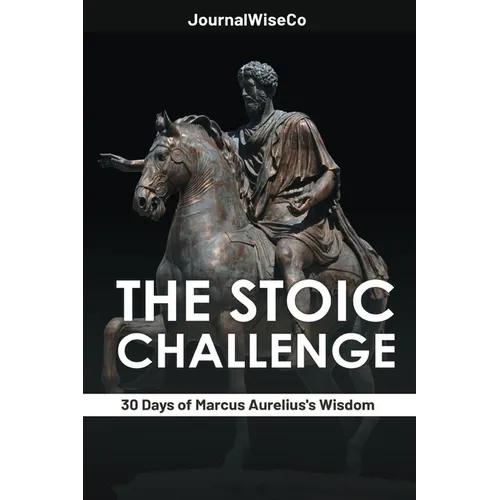 The Stoic Challenge: 30 Days of Marcus Aurelius's Wisdom