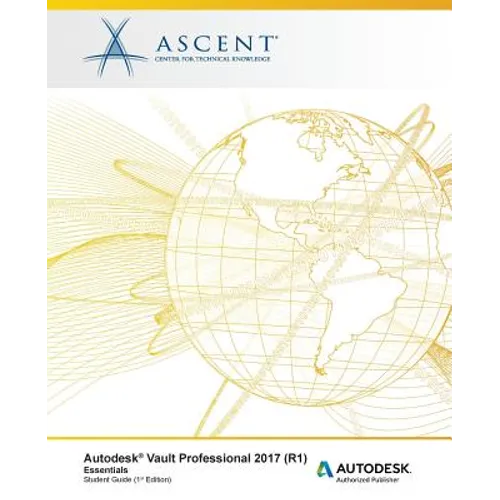 Autodesk Vault Professional 2017 (R1) Essentials: Autodesk Authorized Publisher