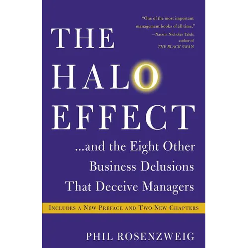 The Halo Effect... and the Eight Other Business Delusions That Deceive Managers