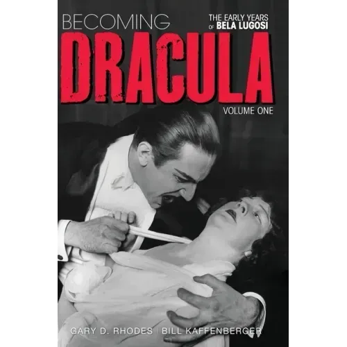 Becoming Dracula - The Early Years of Bela Lugosi Vol. 1 (hardback)