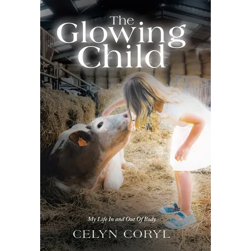 The Glowing Child: My Life In and Out Of Body