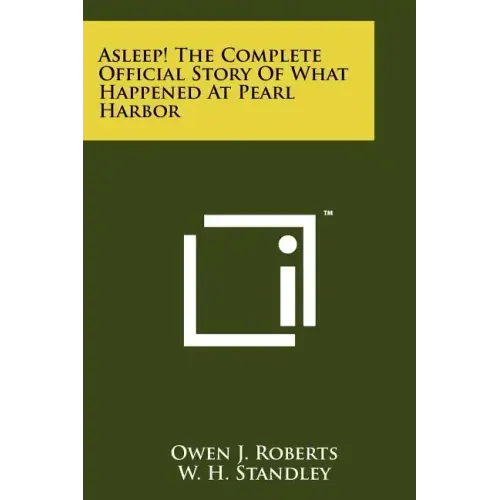 Asleep! The Complete Official Story Of What Happened At Pearl Harbor