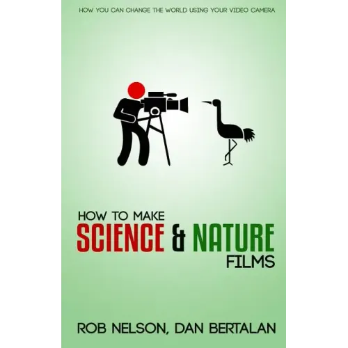 How to Make Science and Nature Films: A guide for emerging documentary filmmakers