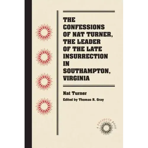 The Confessions of Nat Turner, the Leader of the Late Insurrection in Southampton, Virginia