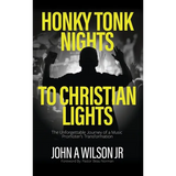 Honky Tonk Nights to Christian Lights - Hardcover