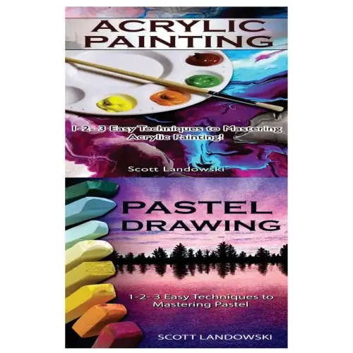 Acrylic Painting & Pastel Painting: 1-2-3 Easy Techniques to Mastering Acrylic Painting! & 1-2-3 Easy Techniques to Mastering Pastel Drawing