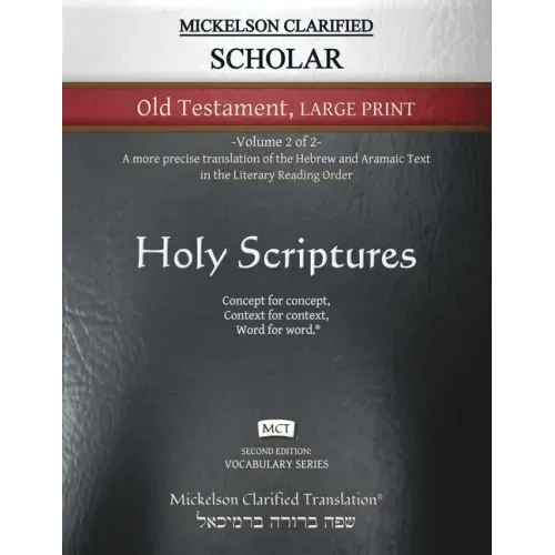 Mickelson Clarified Scholar Old Testament Large Print, MCT: -Volume 2 of 2- A more precise translation of the Hebrew and Aramaic text in the Literary