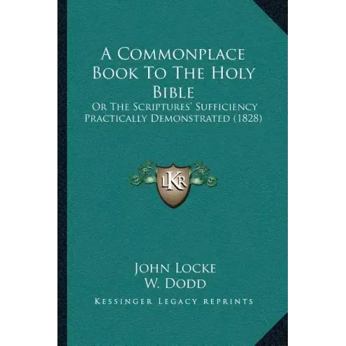 A Commonplace Book To The Holy Bible: Or The Scriptures' Sufficiency Practically Demonstrated (1828)