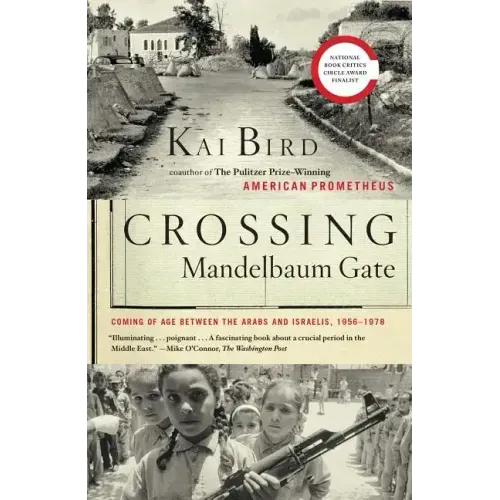 Crossing Mandelbaum Gate: Coming of Age Between the Arabs and Israelis, 1956-1978