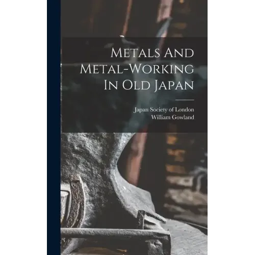 Metals And Metal-working In Old Japan