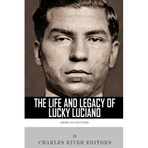 American Gangsters: The Life and Legacy of Lucky Luciano