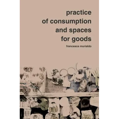 Practice of Consumption and Spaces for Goods
