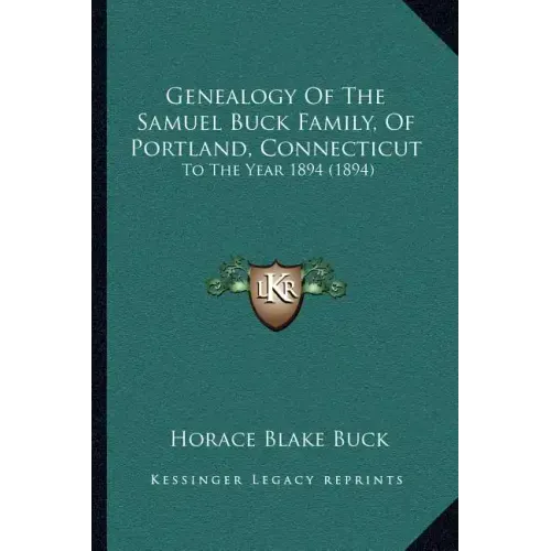 Genealogy Of The Samuel Buck Family, Of Portland, Connecticut: To The Year 1894 (1894)