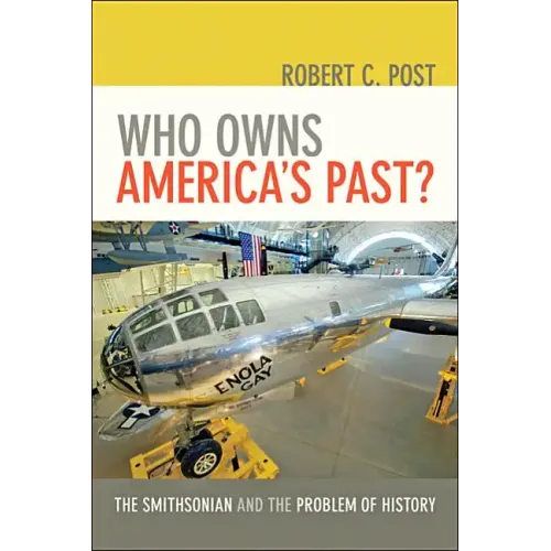 Who Owns America's Past?: The Smithsonian and the Problem of History
