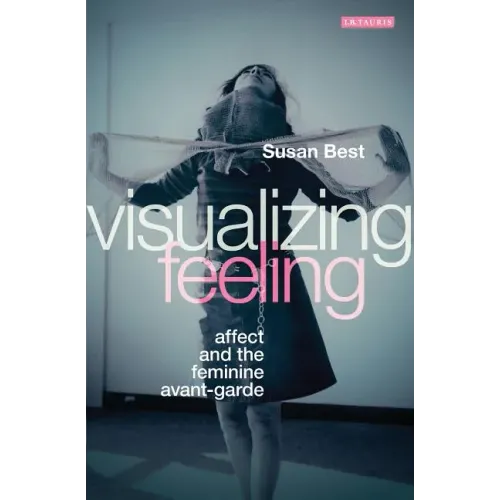 Visualizing Feeling: Affect and the Feminine Avant-garde