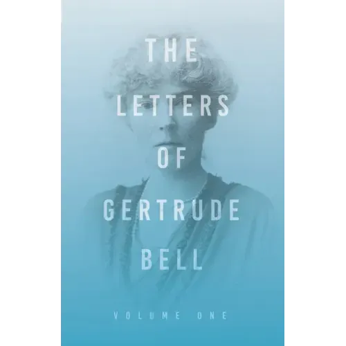 The Letters of Gertrude Bell - Volume One