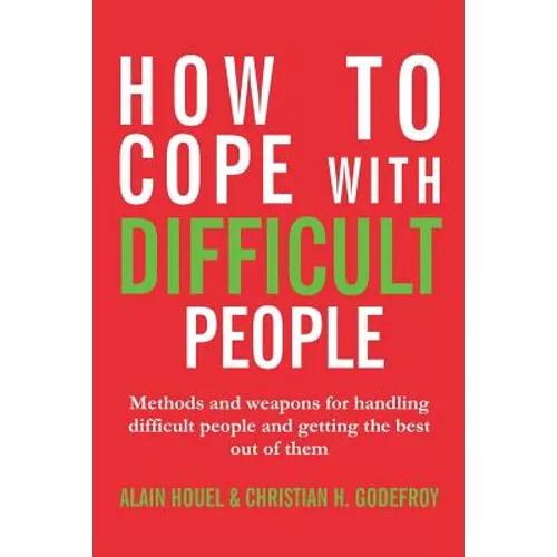 How to cope with difficult people: Making human relations harmonious and effective