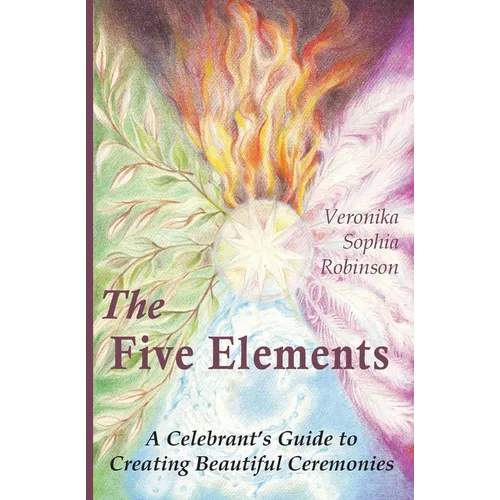 The Five Elements: A Celebrant's Guide to Creating Beautiful Ceremonies