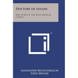 Doctors of Infamy: The Story of the Nazi Medical Crimes - Paperback
