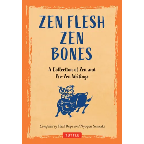 Zen Flesh, Zen Bones: A Collection of Zen and Pre-Zen Writings