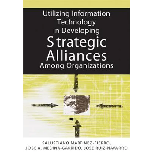 Utilizing Information Technology in Developing Strategic Alliances Among Organizations