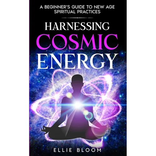 Harnessing Cosmic Energy: A Beginner's Guide to New Age Spiritual Practices