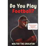 Do You Play Football?: Poems about Life Lessons from the Greatest Player that Never Played the Game - Hardcover