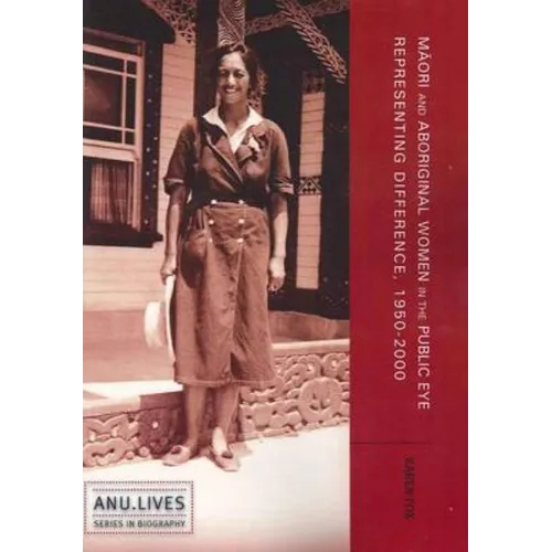 Māori and Aboriginal Women in the Public Eye: Representing Difference, 1950-2000