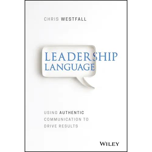 Leadership Language: Using Authentic Communication to Drive Results