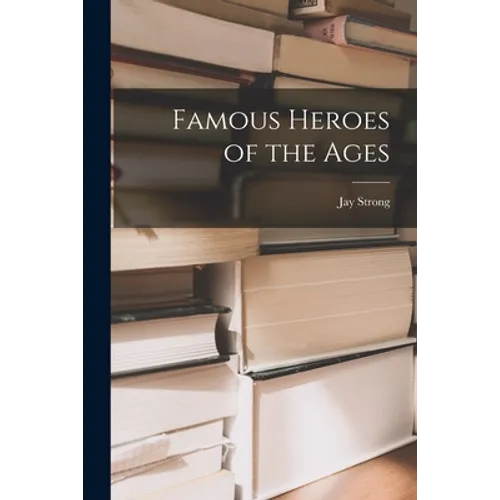 Famous Heroes of the Ages