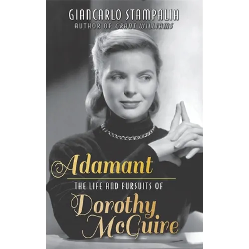 Adamant: The Life and Pursuits of Dorothy McGuire (hardback)