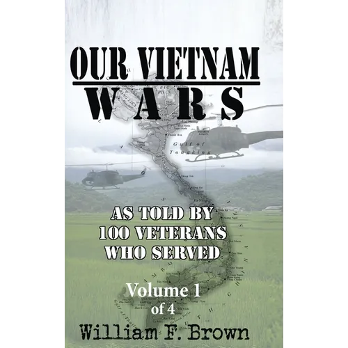 Our Vietnam Wars, Volume 1: as told by 100 veterans who served